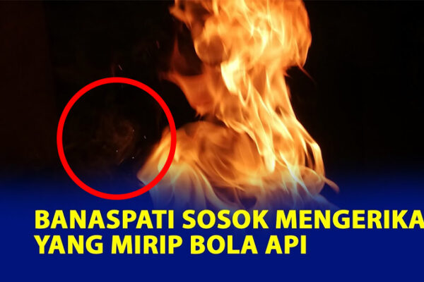 Asal Usul Sosok Misterius dan Mengerikan Dari Banaspati