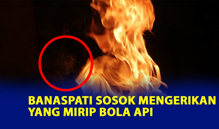 Asal Usul Sosok Misterius dan Mengerikan Dari Banaspati